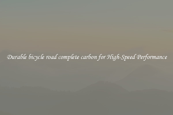 Durable bicycle road complete carbon for High-Speed Performance