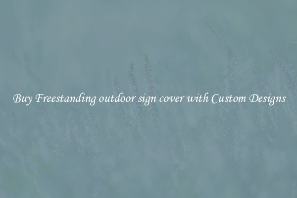 Buy Freestanding outdoor sign cover with Custom Designs