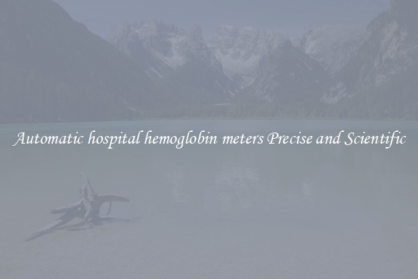 Automatic hospital hemoglobin meters Precise and Scientific