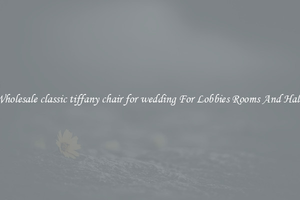 Wholesale classic tiffany chair for wedding For Lobbies Rooms And Halls