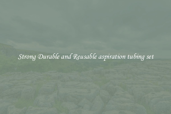 Strong Durable and Reusable aspiration tubing set