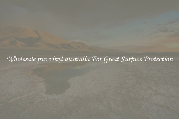 Wholesale pvc vinyl australia For Great Surface Protection