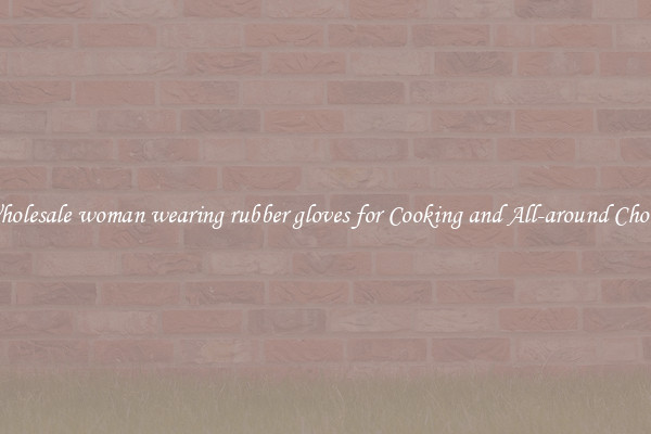Wholesale woman wearing rubber gloves for Cooking and All-around Chores