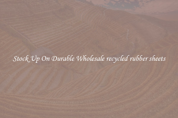 Stock Up On Durable Wholesale recycled rubber sheets