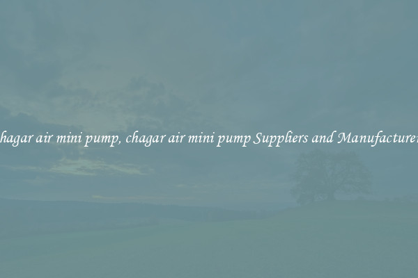 chagar air mini pump, chagar air mini pump Suppliers and Manufacturers