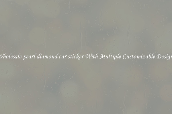 Wholesale pearl diamond car sticker With Multiple Customizable Designs