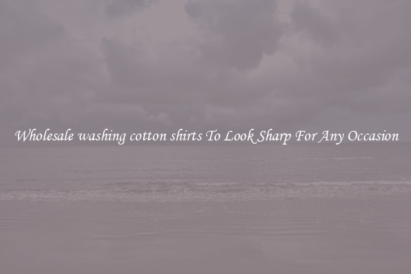 Wholesale washing cotton shirts To Look Sharp For Any Occasion