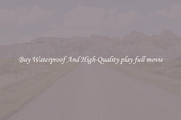 Buy Waterproof And High-Quality play full movie