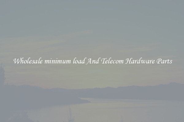 Wholesale minimum load And Telecom Hardware Parts