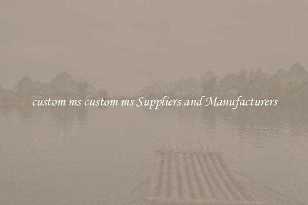 custom ms custom ms Suppliers and Manufacturers