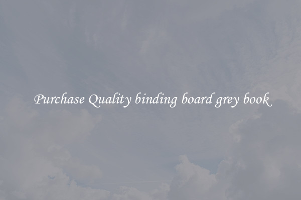Purchase Quality binding board grey book