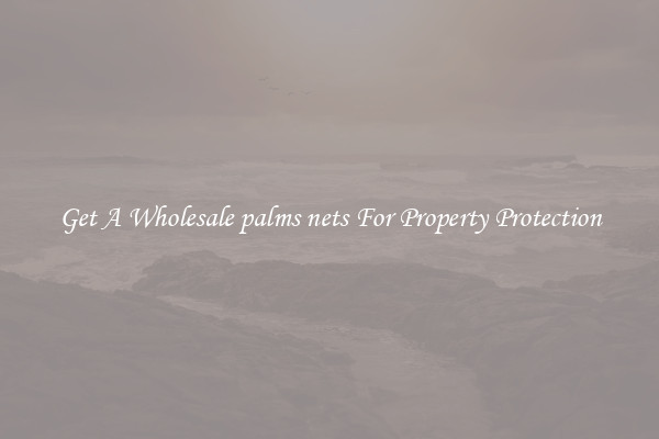 Get A Wholesale palms nets For Property Protection