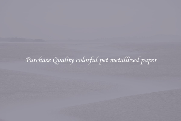 Purchase Quality colorful pet metallized paper