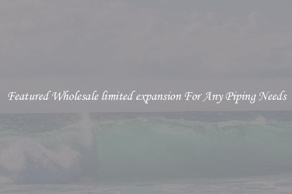 Featured Wholesale limited expansion For Any Piping Needs