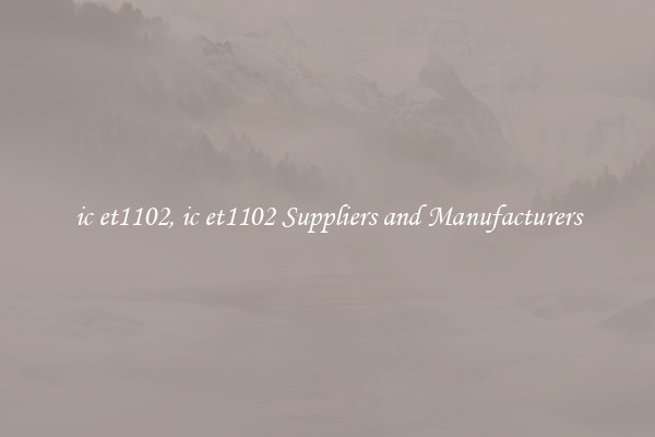 ic et1102, ic et1102 Suppliers and Manufacturers
