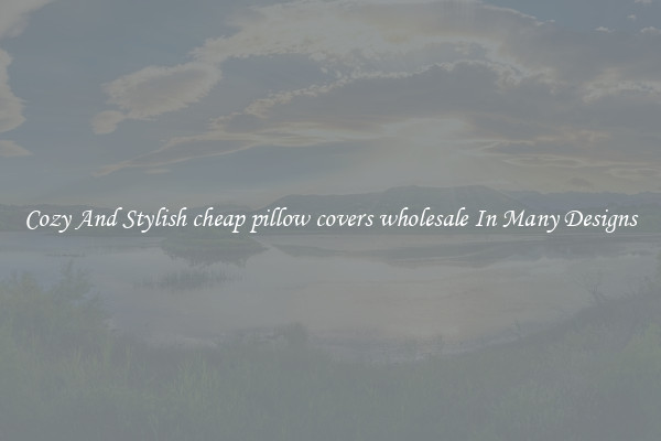 Cozy And Stylish cheap pillow covers wholesale In Many Designs